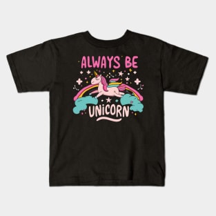 Always be a unicorn Kids T-Shirt